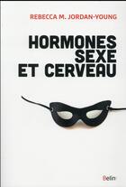 Couverture du livre « Hormones, sexe et cerveau » de Rebecca Jordan-Young aux éditions Belin