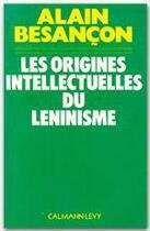 Couverture du livre « Les origines intellectuelles du léninisme » de Besancon-A aux éditions Calmann-levy