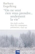 Couverture du livre « On ne veut rien vous prendre ... seulement la vie » de Barbara Engelking aux éditions Calmann-levy