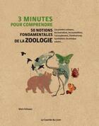 Couverture du livre « 3 minutes pour comprendre ; 50 notions fondamentales de la zoologie » de Mark Fellowes aux éditions Courrier Du Livre