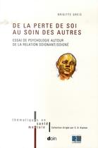 Couverture du livre « De la perte de soi au soin des autres ; essai de psychologie autour de la relation soignant/soigné » de Brigitte Greis aux éditions Doin