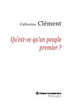 Couverture du livre « Qu'est-ce qu'un peuple premier ? » de Catherine Clement aux éditions Hermann