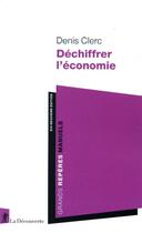 Couverture du livre « Déchiffrer l'économie (19e édition) » de Denis Clerc aux éditions La Decouverte