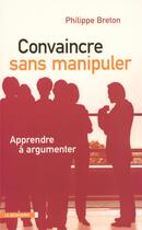 Couverture du livre « Convaincre sans manipuler » de Philippe Breton aux éditions La Decouverte