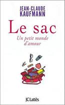 Couverture du livre « Le sac ; un petit monde d'amour » de Jean-Claude Kaufmann aux éditions Jc Lattes