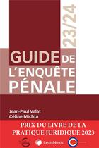 Couverture du livre « Guide de l'enquête pénale (édition 2023/2024) » de Jean-Paul Valat et Celine Michta aux éditions Lexisnexis
