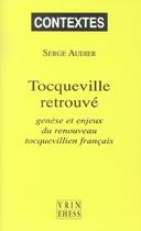 Couverture du livre « Tocqueville retrouve - genese et enjeux du renouveau tocquevillien francais » de Serge Audier aux éditions Vrin