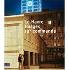 Couverture du livre « Le Havre, images sur commande » de  aux éditions Reunion Des Musees Nationaux