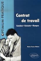 Couverture du livre « Contrat de travail ; conclure, exécuter, rompre » de Marie-France Mialon aux éditions Ellipses