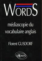 Couverture du livre « Words - mediascopie du vocabulaire anglais » de Florent Gusdorf aux éditions Ellipses