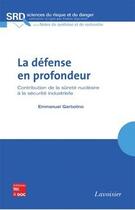 Couverture du livre « La défense en profondeur : Contribution de la sûreté nucléaire à la sécurité industrielle » de Emmanuel Garbolino aux éditions Tec&doc