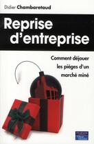Couverture du livre « Reprise d'entreprises ; comment déjouer les pièges d'un marché miné » de Didier Chambaretaud aux éditions Pearson