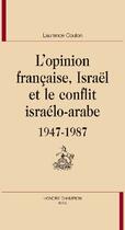 Couverture du livre « L'opinion française, Israël et le conflit israélo-arabe ; 1947-1987 » de Laurence Coulon aux éditions Honore Champion