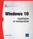 Couverture du livre « Windows 10 ; installation et configuration » de Philippe Paiola aux éditions Eni