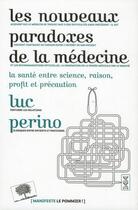 Couverture du livre « Les nouveaux paradoxes de la médecine ; la santé, entre science, raison, profit et précaution » de Luc Perino aux éditions Le Pommier