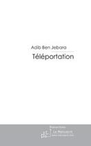 Couverture du livre « Téléportation ; à travers la galaxie » de Adib Ben Jebara aux éditions Le Manuscrit