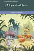 Couverture du livre « La trilogie des gobelins » de Mich Aquilina-Degui aux éditions Publibook