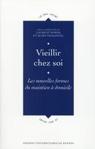 Couverture du livre « Vieillir chez soi ; les nouvelles formes du maintien à domicile » de Alain Thalineau et Laurent Nowik aux éditions Pu De Rennes