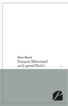 Couverture du livre « François Mitterrand ou le grand pari(s) » de Marie Alizard aux éditions Du Pantheon