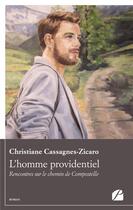 Couverture du livre « L'homme providentiel ; rencontres sur le chemin de Compostelle » de Christiane Cassagnes-Zicaro aux éditions Du Pantheon