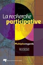 Couverture du livre « La recherche participative ; multiples regards » de Marta Anadon aux éditions Presses De L'universite Du Quebec