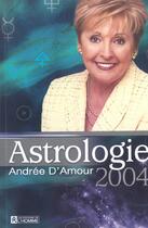 Couverture du livre « Astrologie 2004 (édition 2004) » de Andree D'Amour aux éditions Editions De L'homme