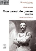 Couverture du livre « Mon journal de guerre » de Desire Pellerin aux éditions Editions Sutton