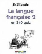 Couverture du livre « La langue française t.2 ; en 340 quiz » de  aux éditions Rue Des Ecoles