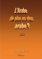 Couverture du livre « L'Arabe de plus en plus arabe ?... » de Sami Aziz aux éditions Editions Persée