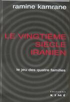 Couverture du livre « Le vingtieme siecle iranien - le jeu des quatre familles » de Ramine Kamrane aux éditions Kime