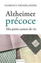 Couverture du livre « Alzheimer précoce ; mes petits carnets de vie » de Florence Niederlander aux éditions Michalon