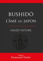 Couverture du livre « Bushido l'âme du Japon » de Inazo Nitobe aux éditions Budo