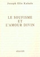 Couverture du livre « Le soufisme et l'amour divin » de Joseph-Elie Kahale aux éditions Alteredit