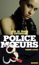 Couverture du livre « Police des moeurs t.2 ; jeux de dames à Copenhague » de Pierre Lucas aux éditions Mount Silver