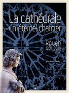 Couverture du livre « La cathédrale un eternel chantier ; Rouen 1956 - 200 » de Jean-Marc Lanfry aux éditions Des Falaises