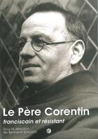 Couverture du livre « Le père Corentin ; franciscain et résistant » de Bertrand Warusfel aux éditions Franciscaines