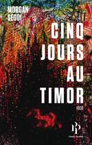 Couverture du livre « Cinq jours au Timor » de Morgan Segui aux éditions Premier Parallele