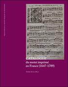 Couverture du livre « Catalogue du motet imprimé en France (1647-1789) » de Nathalie Berton-Blivet aux éditions Societe Francaise De Musicologie