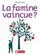 Couverture du livre « La famine vaincue ? » de Pierre Le Roy aux éditions France Agricole