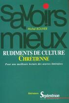 Couverture du livre « Rudiments de culture chretienne - pour une meilleure lecture des oeuvres litteraires » de Michel Bouvier aux éditions Pu Du Septentrion