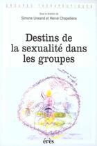 Couverture du livre « Destins de la sexualité dans les groupes » de Herve Chapelliere et Simone Urwand aux éditions Eres