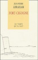Couverture du livre « Fort-cigogne ; le temps qu'il fait » de Jean-Pierre Abraham aux éditions Le Temps Qu'il Fait