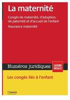 Couverture du livre « La maternité ; congés de maternité ; d'adoption, de paternité et d'accueil de l'enfant ; assurance maternité ; les congés liés à l'enfant » de Lucie Gauthier et Lisiane Fricotte aux éditions Liaisons