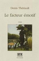 Couverture du livre « Le facteur emotif *** cf. edition poche » de Denis Theriault aux éditions Xyz