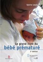 Couverture du livre « Le grand livre du bébé prématuré (2e édition) » de Sylvie Louis aux éditions Sainte Justine