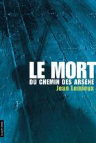 Couverture du livre « Le mort du chemin des arsene » de Jean Lemieux aux éditions Les Editions De La Courte Echelle