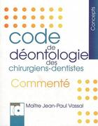 Couverture du livre « Code de déontologie des chirurgiens dentistes commenté (2e édition) » de Jean-Paul Vassal aux éditions Espace Id