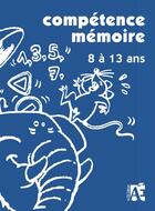 Couverture du livre « Compétence mémoire ; 8 à 13 ans » de Brasseur Gerard aux éditions Acces