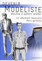 Couverture du livre « Devenir modéliste ; le vêtement masculin / become a parttern drafter ; men's garnments » de Claire Wargnier aux éditions Esmod