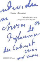 Couverture du livre « La passion des lettres : correspondance choisie, 1839-1880 » de Gustave Flaubert aux éditions Elisabeth Brunet